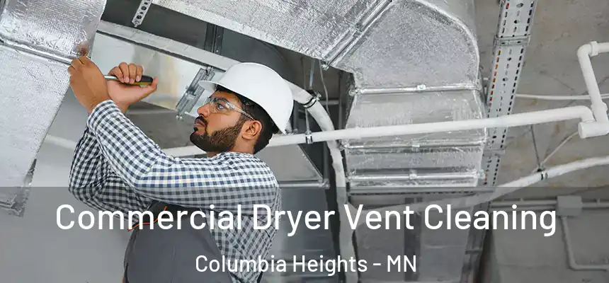 Commercial Dryer Vent Cleaning Columbia Heights - MN