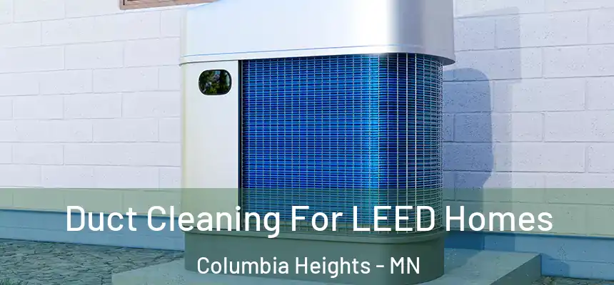  Duct Cleaning For LEED Homes Columbia Heights - MN