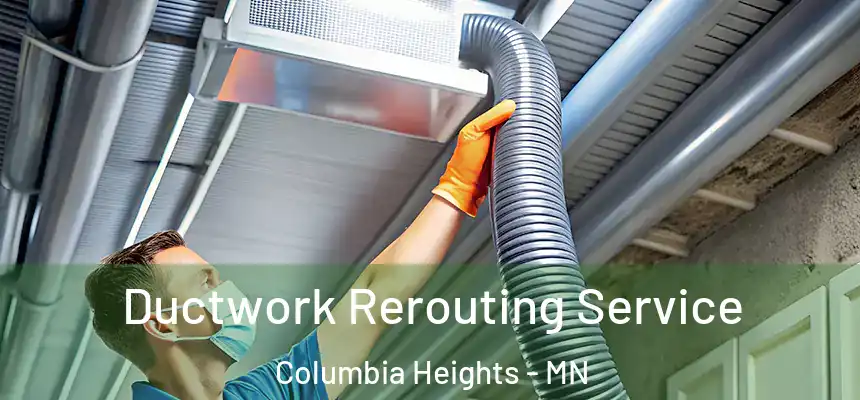  Ductwork Rerouting Service Columbia Heights - MN