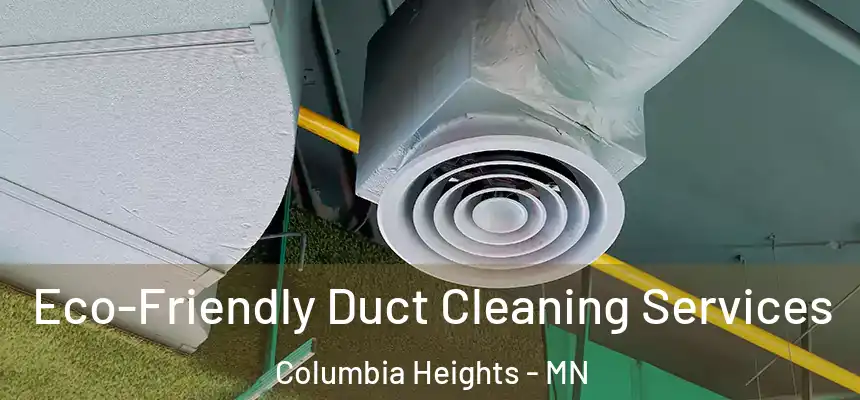  Eco-Friendly Duct Cleaning Services Columbia Heights - MN