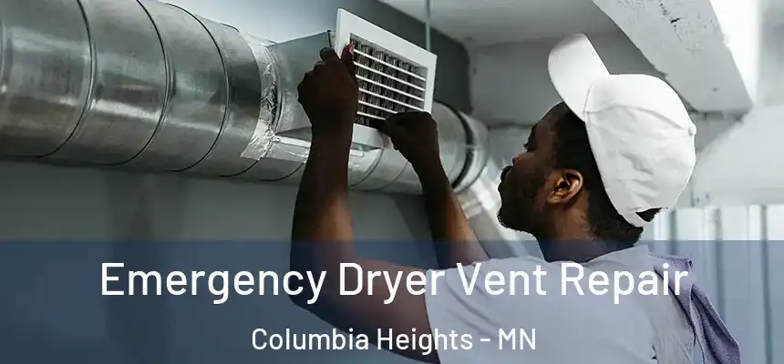 Emergency Dryer Vent Repair Columbia Heights - MN
