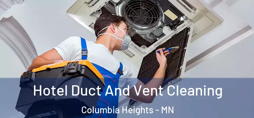 Hotel Duct And Vent Cleaning Columbia Heights - MN
