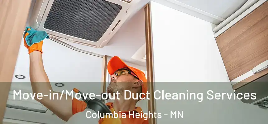 Move-in/Move-out Duct Cleaning Services Columbia Heights - MN
