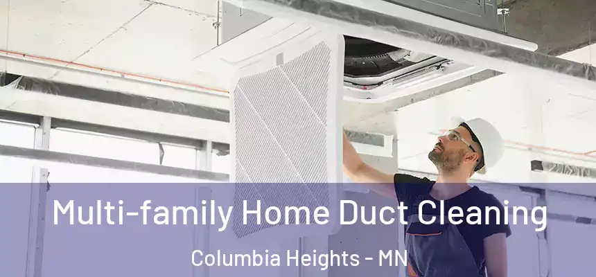 Multi-family Home Duct Cleaning Columbia Heights - MN