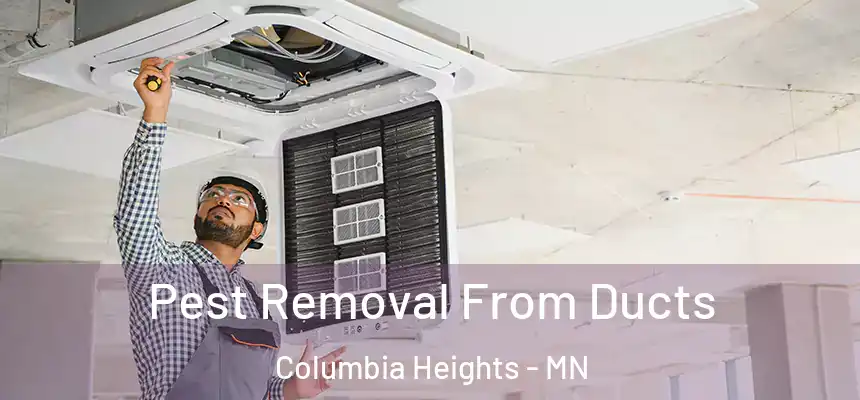  Pest Removal From Ducts Columbia Heights - MN