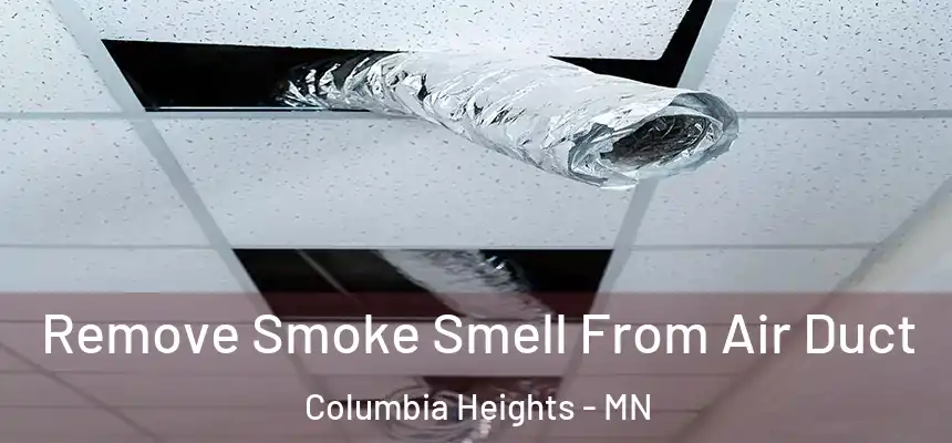 Remove Smoke Smell From Air Duct Columbia Heights - MN