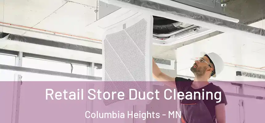  Retail Store Duct Cleaning Columbia Heights - MN