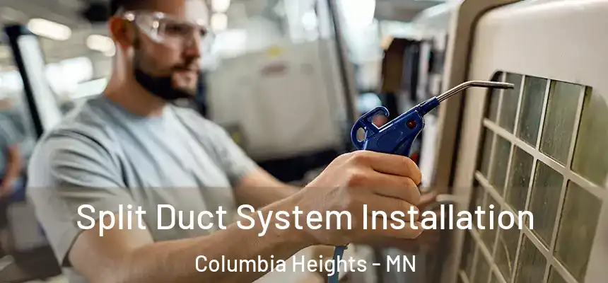  Split Duct System Installation Columbia Heights - MN