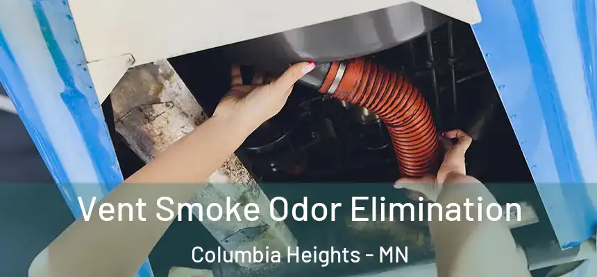 Vent Smoke Odor Elimination Columbia Heights - MN