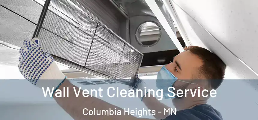  Wall Vent Cleaning Service Columbia Heights - MN