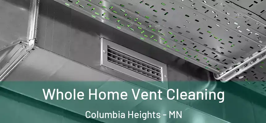  Whole Home Vent Cleaning Columbia Heights - MN
